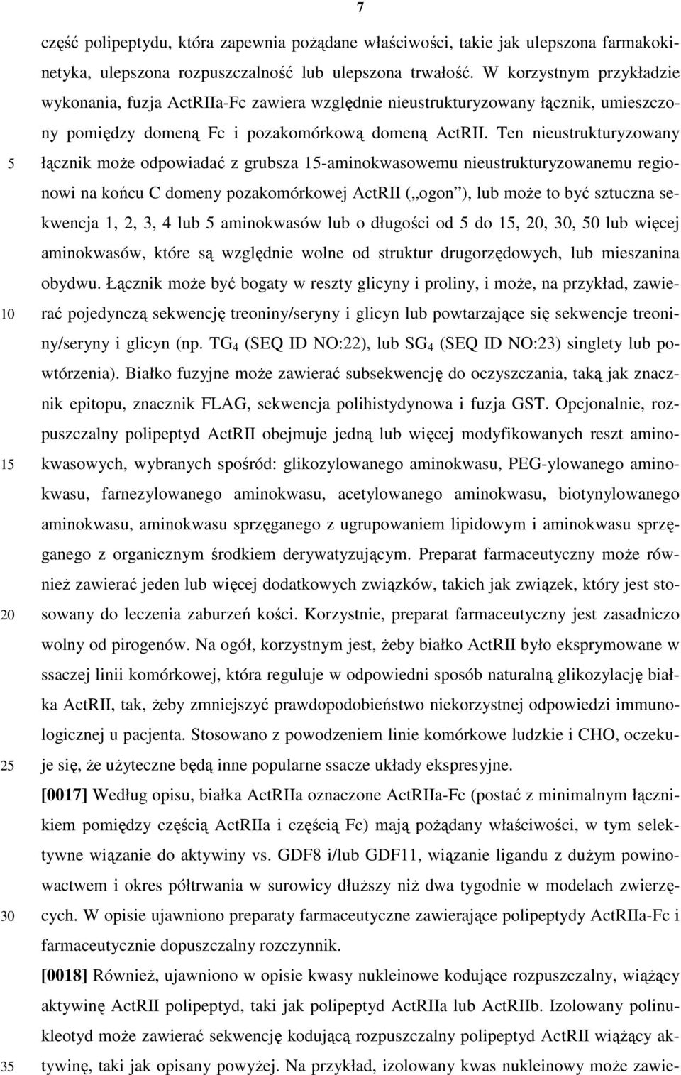 Ten nieustrukturyzowany łącznik może odpowiadać z grubsza 1-aminokwasowemu nieustrukturyzowanemu regionowi na końcu C domeny pozakomórkowej ActRII ( ogon ), lub może to być sztuczna sekwencja 1, 2,