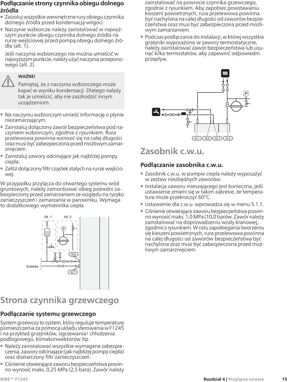 Jeśli naczynia wzbiorczego nie można umieścić w najwyższym punkcie, należy użyć naczynia przeponowego (alt. 2). WAŻNE! Pamiętaj, że z naczynia wzbiorczego może kapać w wyniku kondensacji.