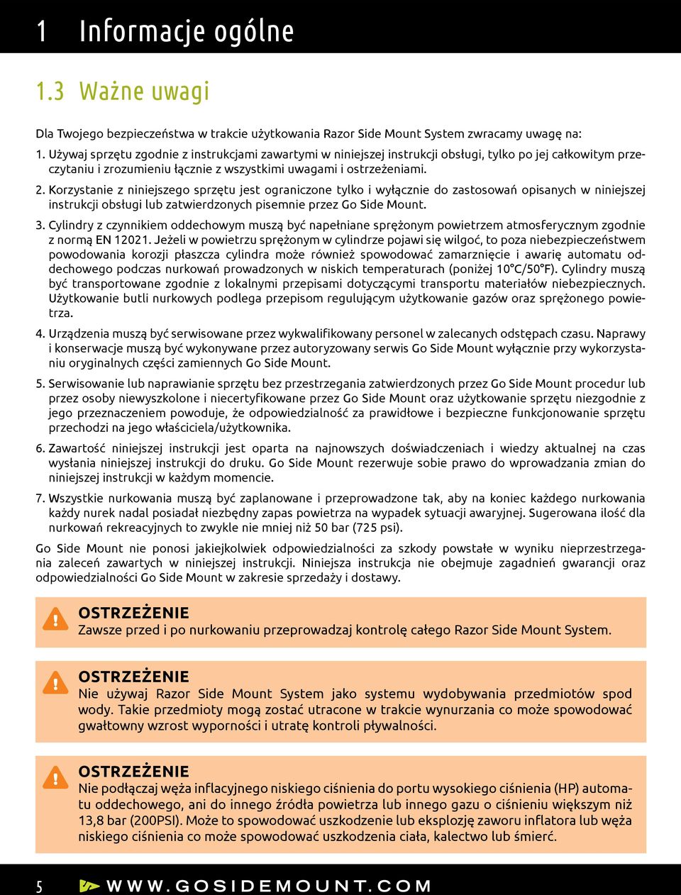 Korzystanie z niniejszego sprzętu jest ograniczone tylko i wyłącznie do zastosowań opisanych w niniejszej instrukcji obsługi lub zatwierdzonych pisemnie przez Go Side Mount. 3.