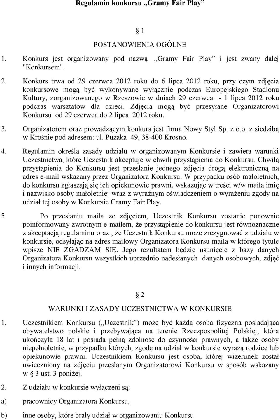 czerwca - 1 lipca 2012 roku podczas warsztatów dla dzieci. Zdjęcia mogą być przesyłane Organizatorowi Konkursu od 29 czerwca do 2 lipca 2012 roku. 3.