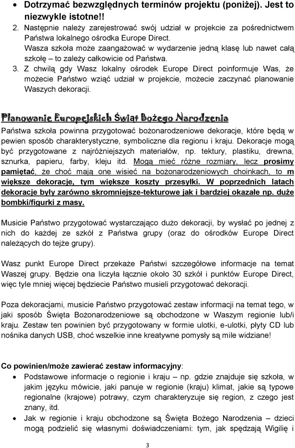 Z chwilą gdy Wasz lokalny ośrodek Europe Direct poinformuje Was, że możecie Państwo wziąć udział w projekcie, możecie zaczynać planowanie Waszych dekoracji.