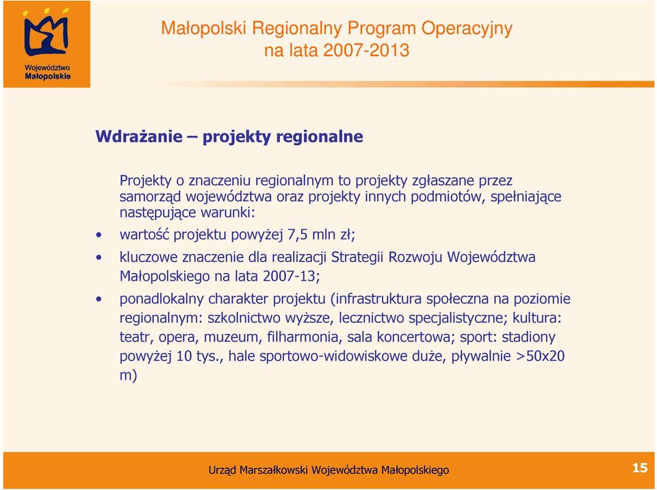 Małopolskiego na lata 2007-13; ponadlokalny charakter projektu (infrastruktura społeczna na poziomie regionalnym: szkolnictwo wyŝsze, lecznictwo