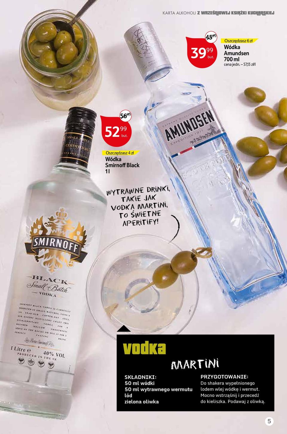 - Vodka 50 ml wódki 50 ml wytrawnego wermutu lód zielona oliwka MartiNi Do shakera