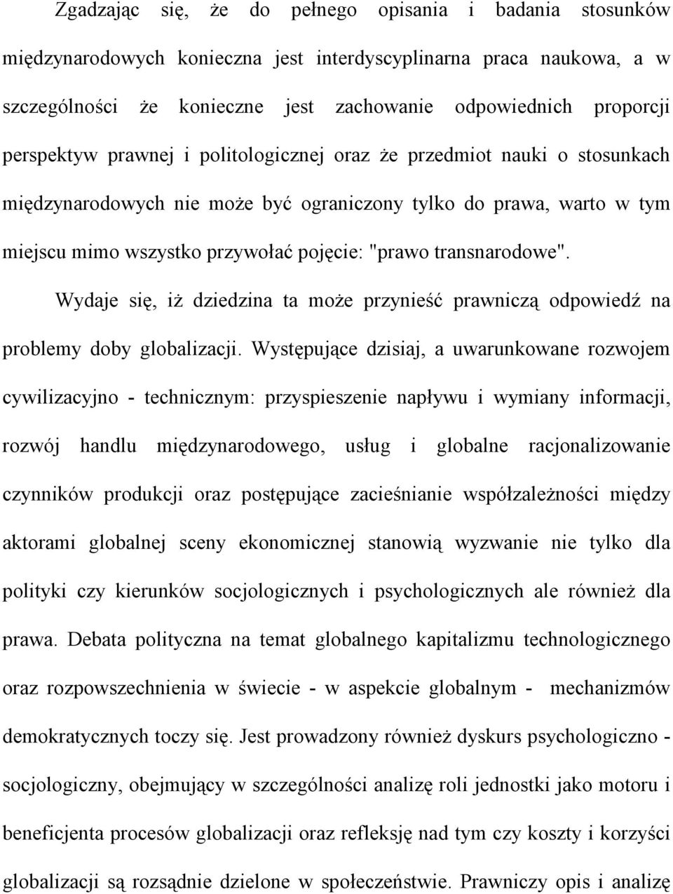 transnarodowe". Wydaje się, iż dziedzina ta może przynieść prawniczą odpowiedź na problemy doby globalizacji.