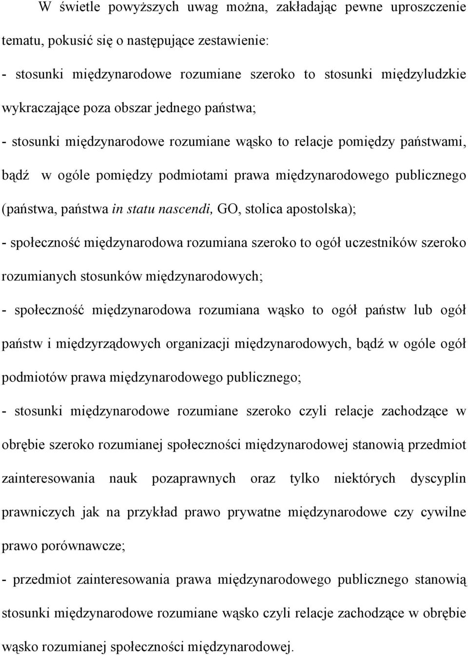 nascendi, GO, stolica apostolska); - społeczność międzynarodowa rozumiana szeroko to ogół uczestników szeroko rozumianych stosunków międzynarodowych; - społeczność międzynarodowa rozumiana wąsko to