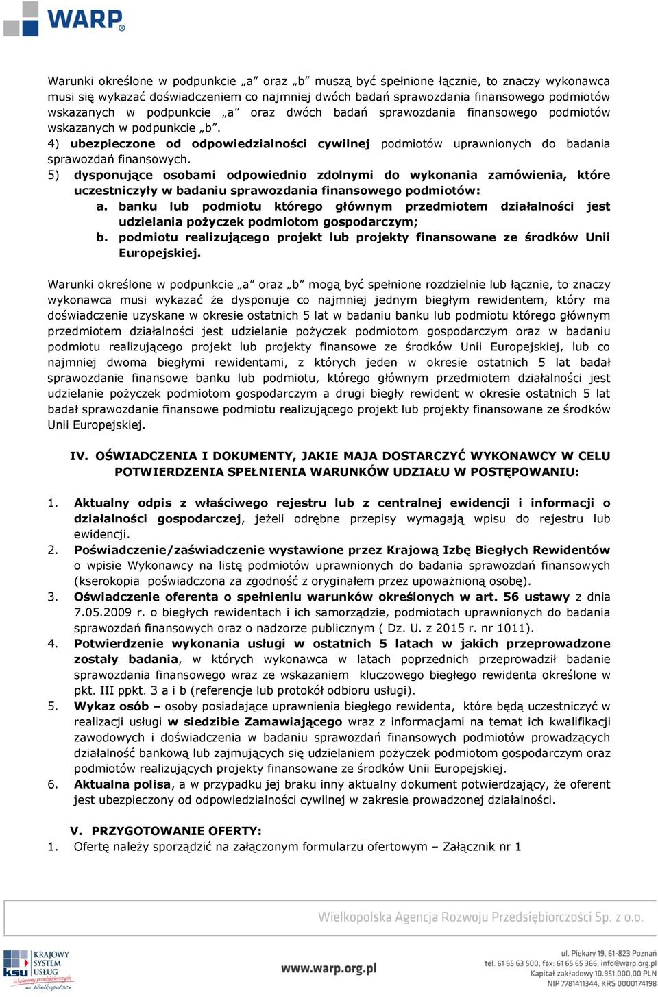 5) dysponujące osobami odpowiednio zdolnymi do wykonania zamówienia, które uczestniczyły w badaniu sprawozdania finansowego podmiotów: a.