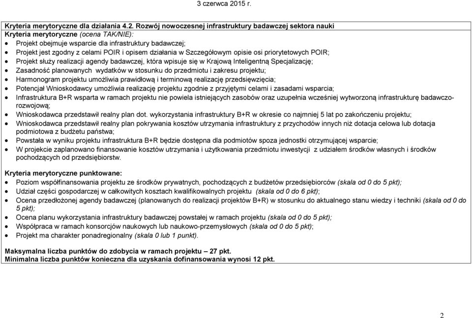 w Szczegółowym opisie osi priorytetowych POIR; Projekt służy realizacji agendy badawczej, która wpisuje się w Krajową Inteligentną Specjalizację; Zasadność planowanych wydatków w stosunku do