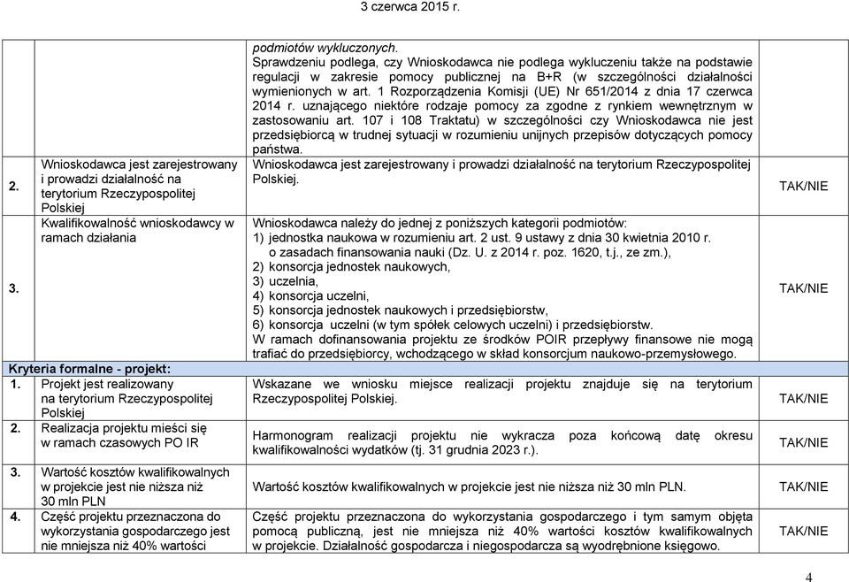 projekcie jest nie niższa niż 30 mln PLN 4. 5Część projektu przeznaczona do wykorzystania. gospodarczego jest nie mniejsza niż 40% wartości podmiotów wykluczonych.