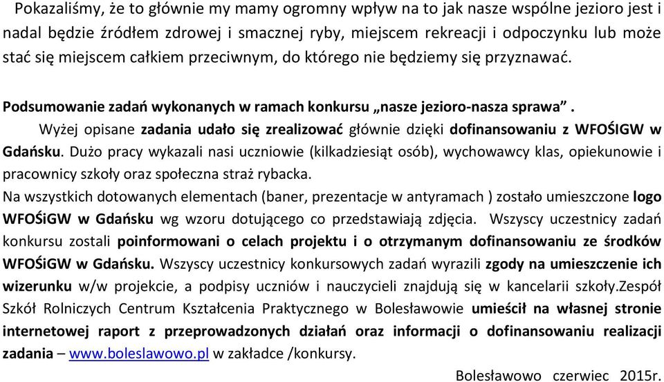 Wyżej opisane zadania udało się zrealizować głównie dzięki dofinansowaniu z WFOŚIGW w Gdańsku.