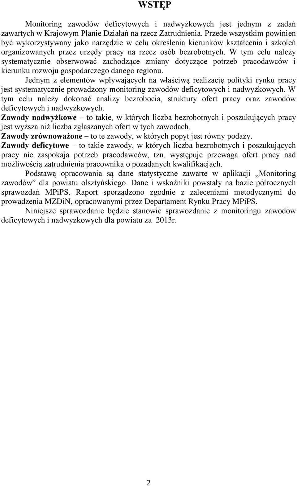 W tym celu należy systematycznie obserwować zachodzące zmiany dotyczące potrzeb pracodawców i kierunku rozwoju gospodarczego danego regionu.