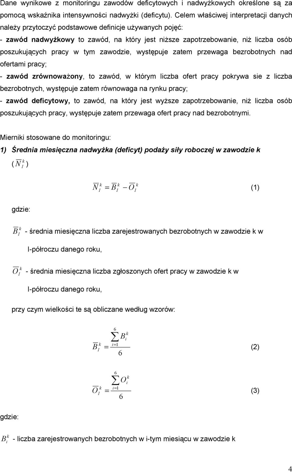 zawodzie, występuje zatem przewaga bezrobotnych nad ofertami pracy; - zawód zrównowaŝony, to zawód, w tórym liczba ofert pracy porywa sie z liczba bezrobotnych, występuje zatem równowaga na rynu