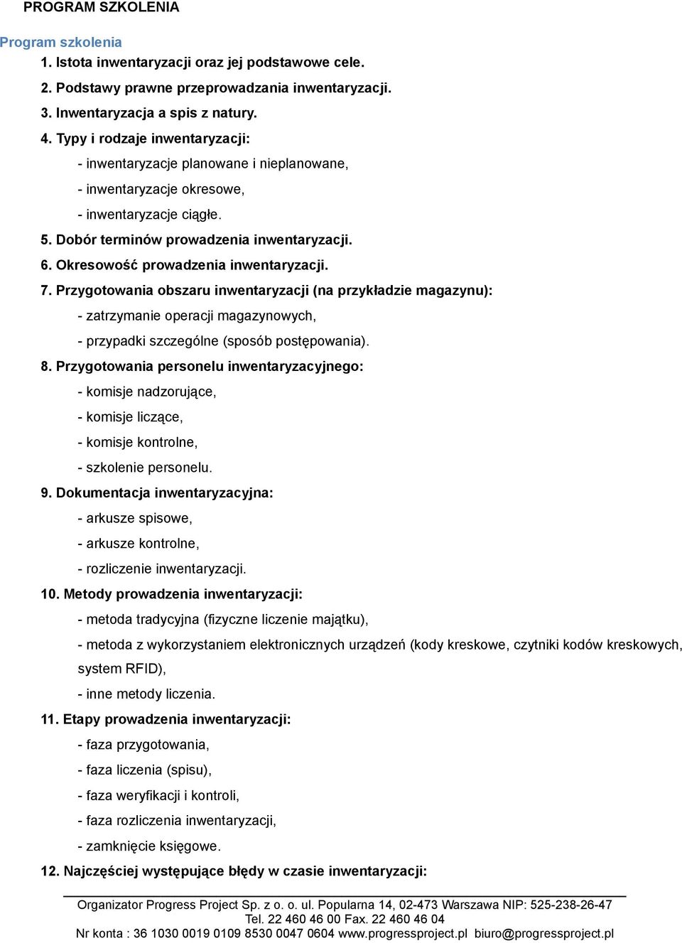 Okresowość prowadzenia inwentaryzacji. 7. Przygotowania obszaru inwentaryzacji (na przykładzie magazynu): - zatrzymanie operacji magazynowych, - przypadki szczególne (sposób postępowania). 8.