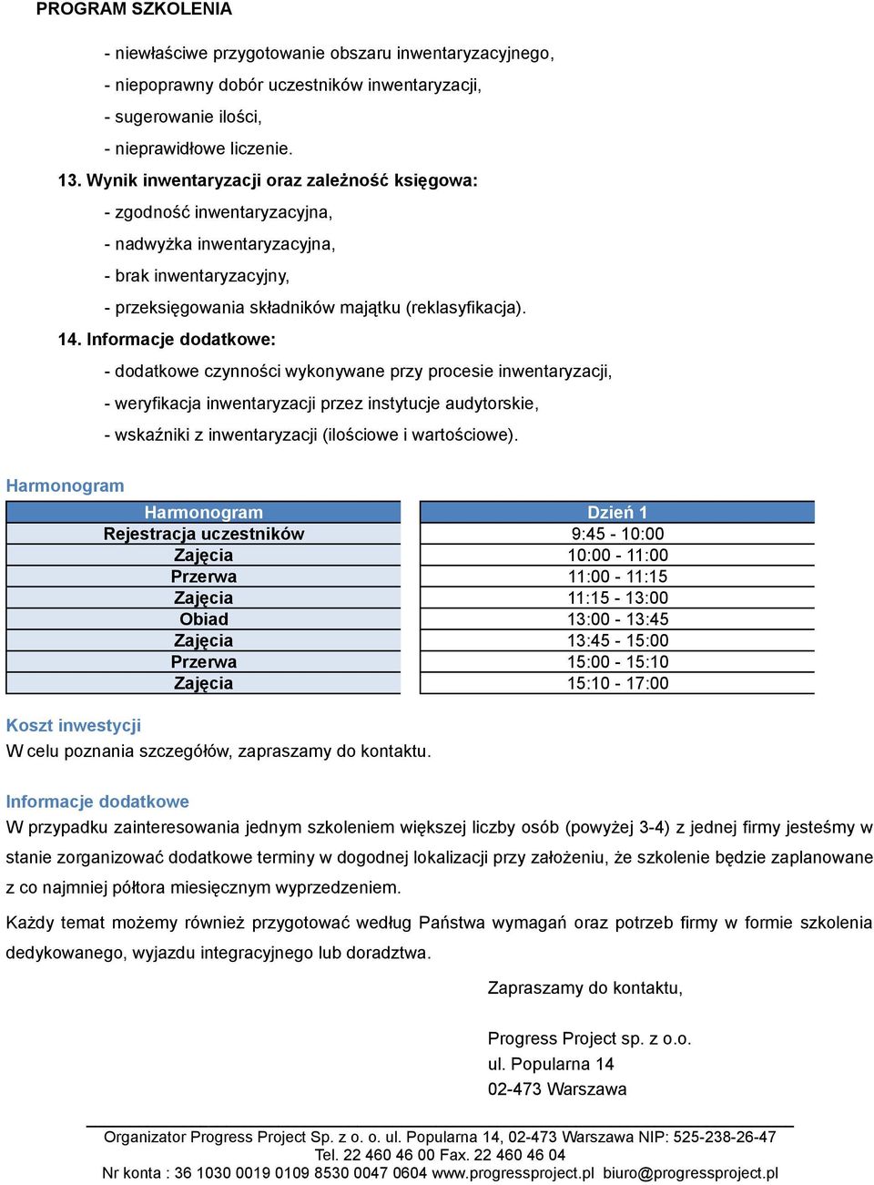 Informacje dodatkowe: - dodatkowe czynności wykonywane przy procesie inwentaryzacji, - weryfikacja inwentaryzacji przez instytucje audytorskie, - wskaźniki z inwentaryzacji (ilościowe i wartościowe).