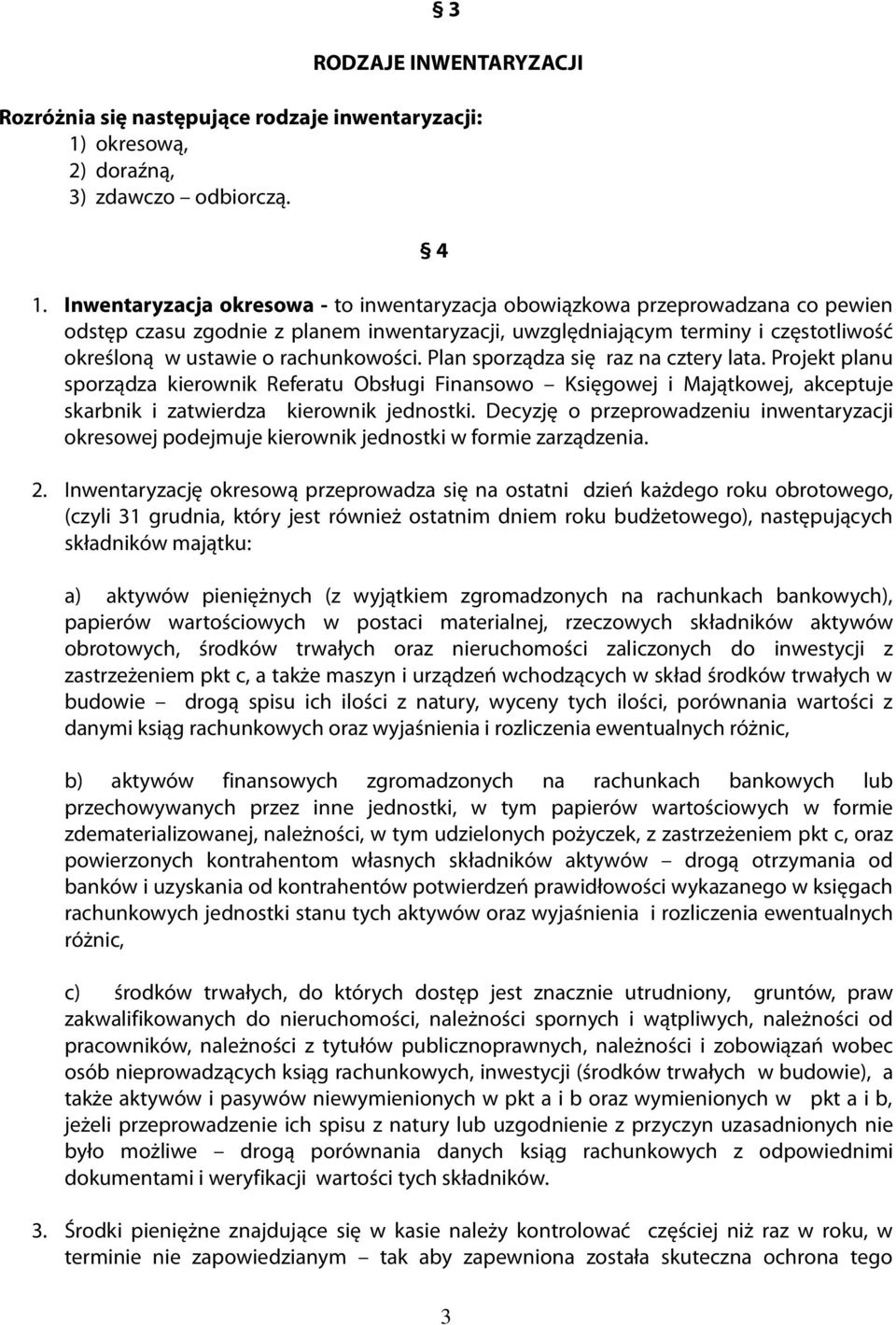 rachunkowości. Plan sporządza się raz na cztery lata. Projekt planu sporządza kierownik Referatu Obsługi Finansowo Księgowej i Majątkowej, akceptuje skarbnik i zatwierdza kierownik jednostki.