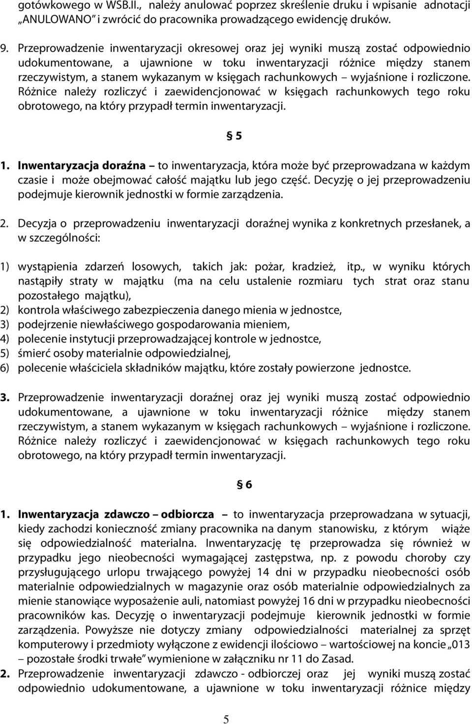 rachunkowych wyjaśnione i rozliczone. Różnice należy rozliczyć i zaewidencjonować w księgach rachunkowych tego roku obrotowego, na który przypadł termin inwentaryzacji. 5 1.