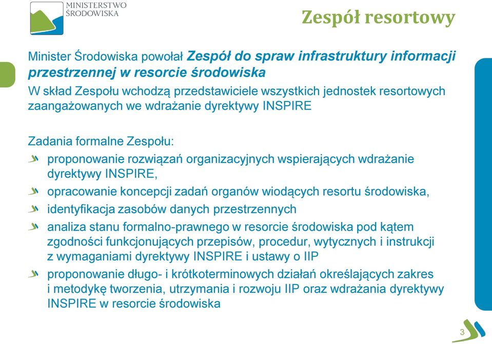 resortu środowiska, identyfikacja zasobów danych przestrzennych analiza stanu formalno-prawnego w resorcie środowiska pod kątem zgodności funkcjonujących przepisów, procedur, wytycznych i instrukcji