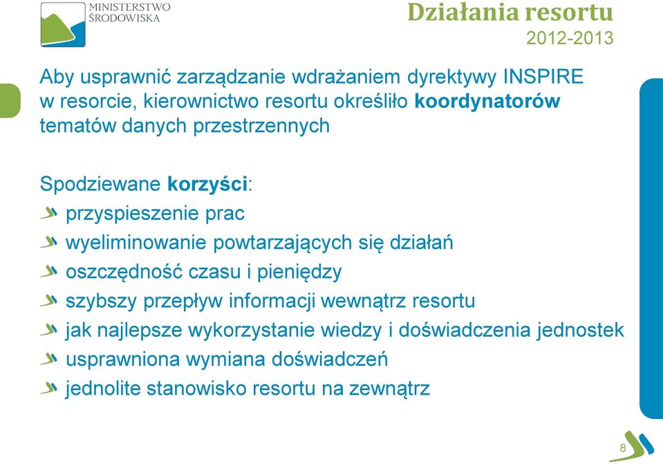 powtarzających się działań oszczędność czasu i pieniędzy szybszy przepływ informacji wewnątrz resortu jak najlepsze