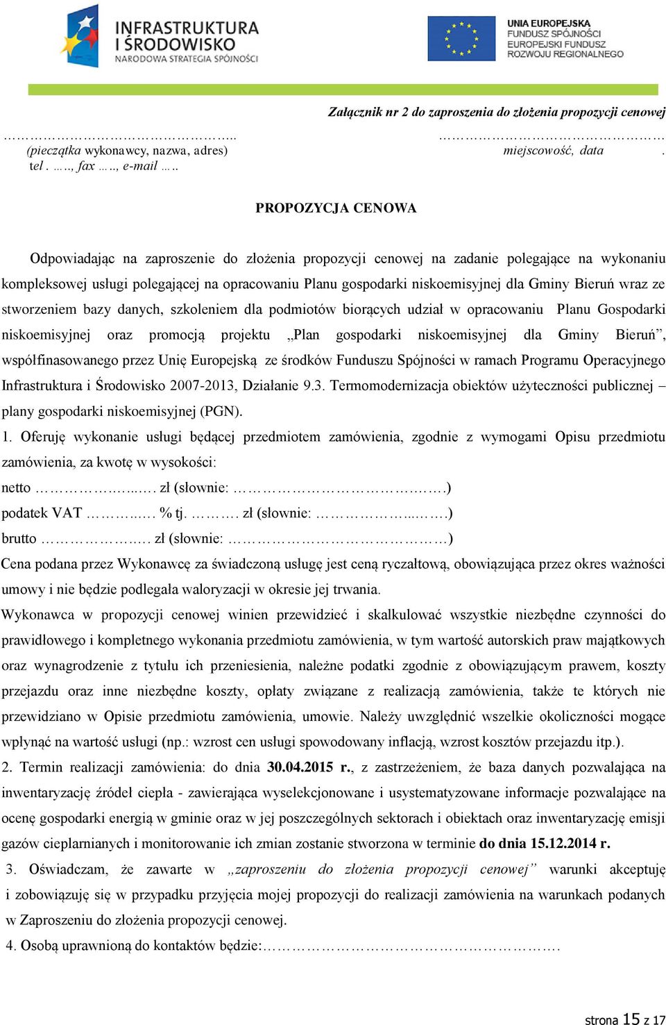 Gminy Bieruń wraz ze stworzeniem bazy danych, szkoleniem dla podmiotów biorących udział w opracowaniu Planu Gospodarki niskoemisyjnej oraz promocją projektu Plan gospodarki niskoemisyjnej dla Gminy