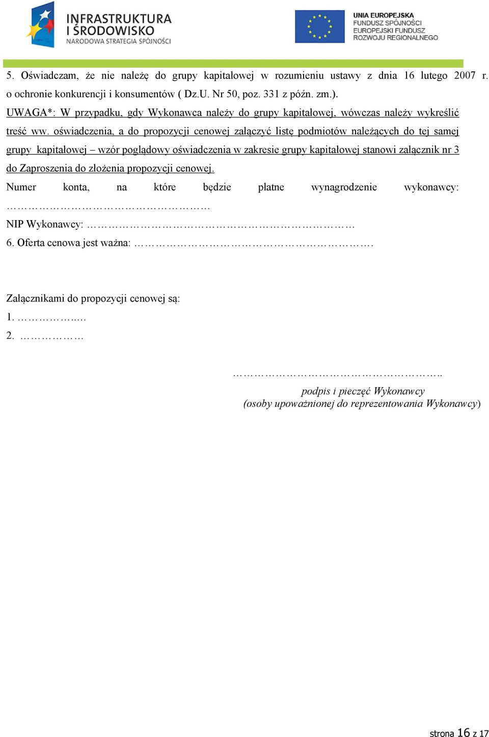 oświadczenia, a do propozycji cenowej załączyć listę podmiotów należących do tej samej grupy kapitałowej wzór poglądowy oświadczenia w zakresie grupy kapitałowej stanowi załącznik nr 3