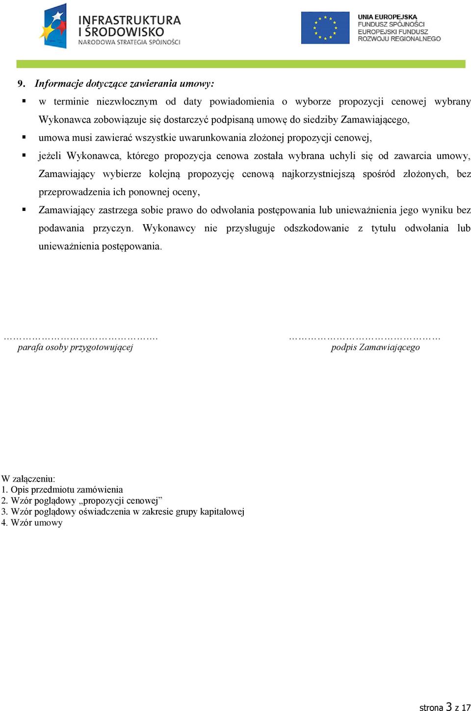 kolejną propozycję cenową najkorzystniejszą spośród złożonych, bez przeprowadzenia ich ponownej oceny, Zamawiający zastrzega sobie prawo do odwołania postępowania lub unieważnienia jego wyniku bez