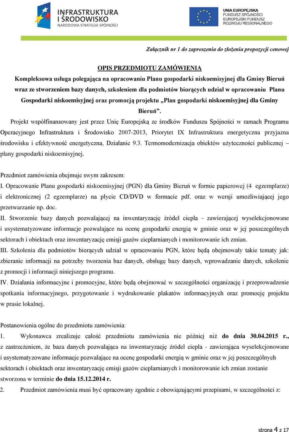 Projekt współfinansowany jest przez Unię Europejską ze środków Funduszu Spójności w ramach Programu Operacyjnego Infrastruktura i Środowisko 2007-2013, Priorytet IX Infrastruktura energetyczna