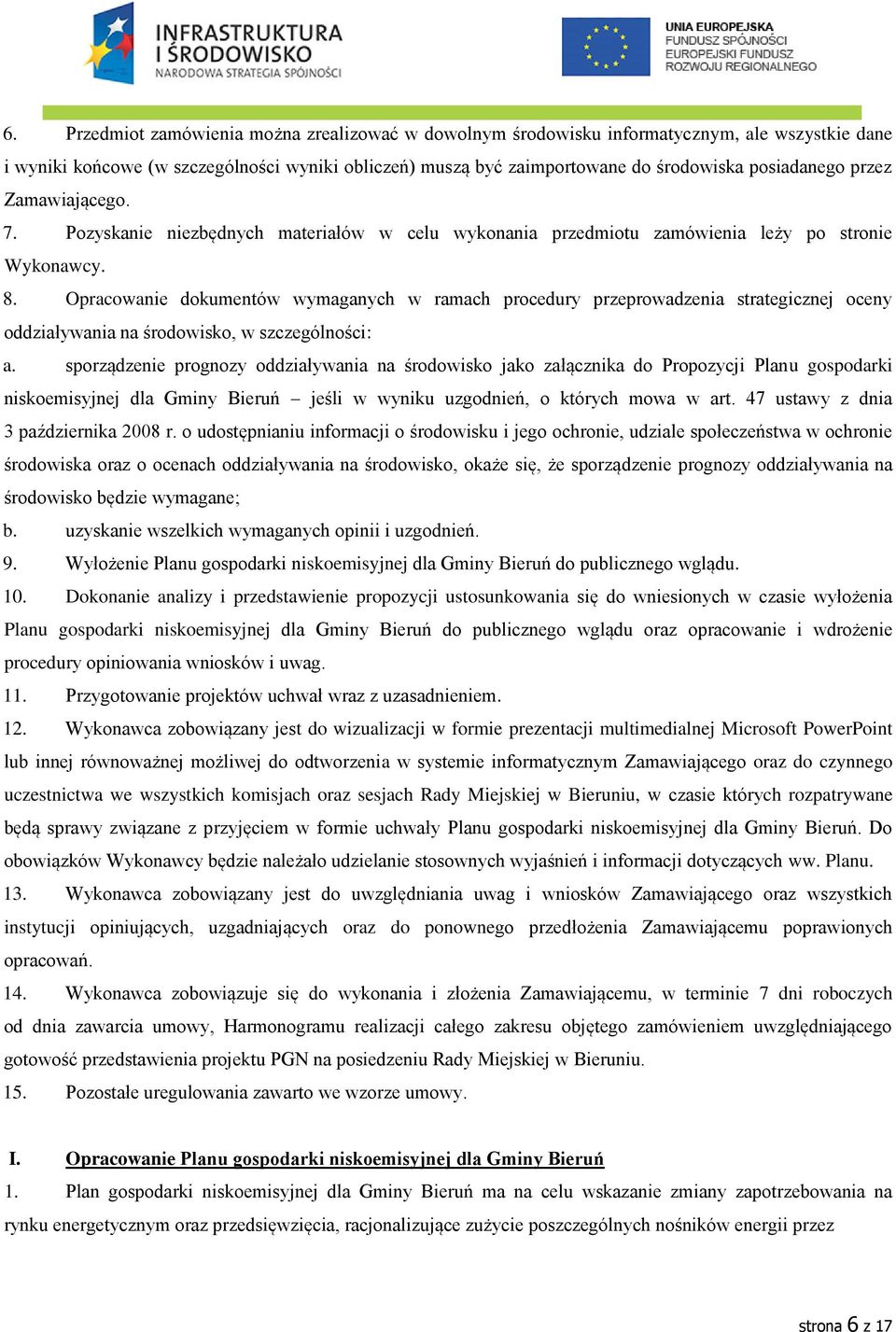 Opracowanie dokumentów wymaganych w ramach procedury przeprowadzenia strategicznej oceny oddziaływania na środowisko, w szczególności: a.