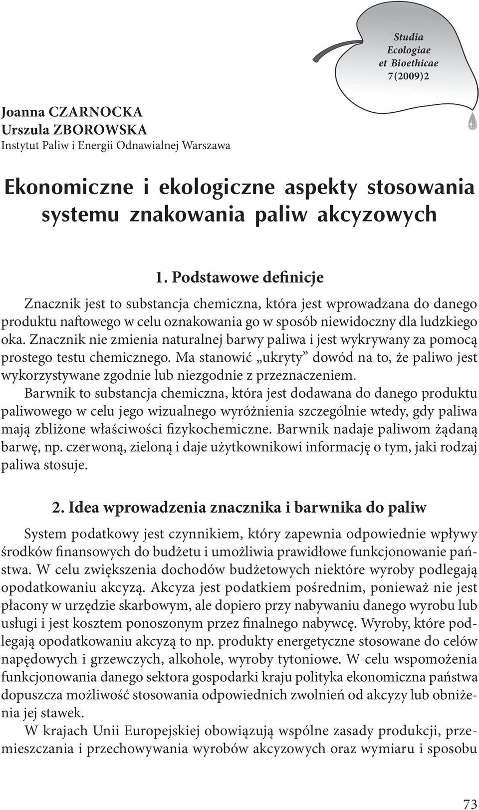 Znacznik nie zmienia naturalnej barwy paliwa i jest wykrywany za pomocą prostego testu chemicznego.