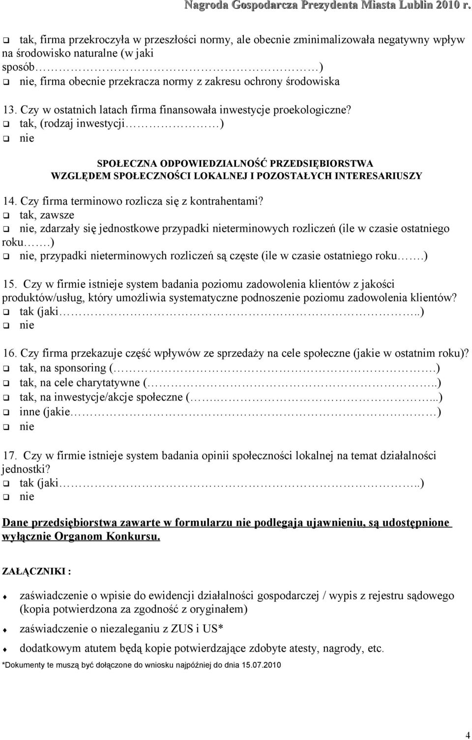 tak, (rodzaj inwestycji ) SPOŁECZNA ODPOWIEDZIALNOŚĆ PRZEDSIĘBIORSTWA WZGLĘDEM SPOŁECZNOŚCI LOKALNEJ I POZOSTAŁYCH INTERESARIUSZY 14. Czy firma terminowo rozlicza się z kontrahentami?