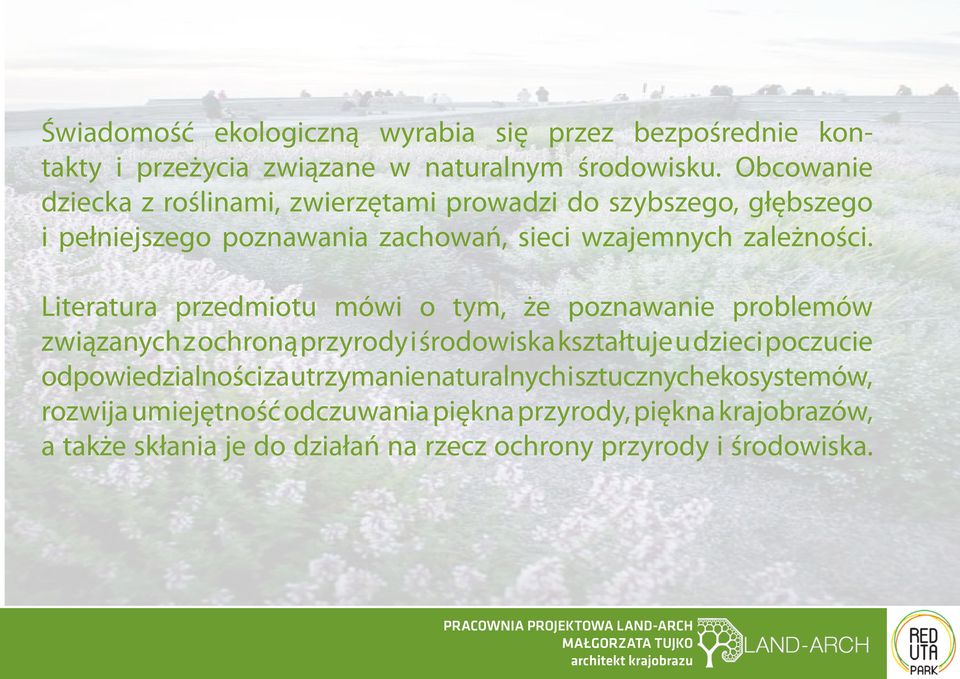 Literatura przedmiotu mówi o tym, że poznawanie problemów związanych z ochroną przyrody i środowiska kształtuje u dzieci poczucie