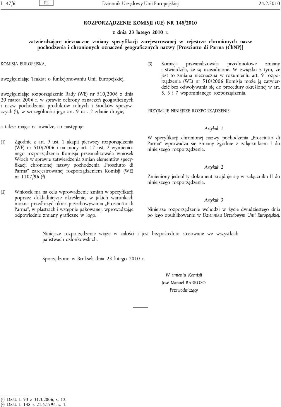 uwzględniając Traktat o funkcjonowaniu Unii Europejskiej, uwzględniając rozporządzenie Rady (WE) nr 510/2006 z dnia 20 marca 2006 r.