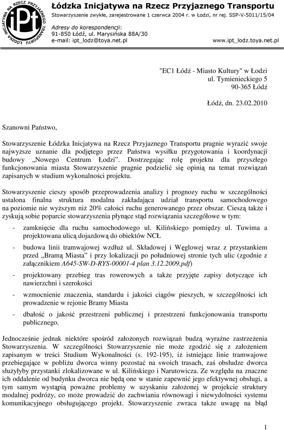 2010 Szanowni Państwo, Stowarzyszenie Łódzka Inicjatywa na Rzecz Przyjaznego Transportu pragnie wyrazić swoje najwyŝsze uznanie dla podjętego przez Państwa wysiłku przygotowania i koordynacji budowy