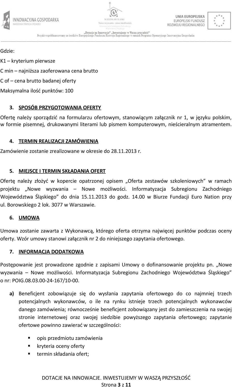 nieścieralnym atramentem. 4. TERMIN REALIZACJI ZAMÓWIENIA Zamówienie zostanie zrealizowane w okresie do 28.11.2013 r. 5.