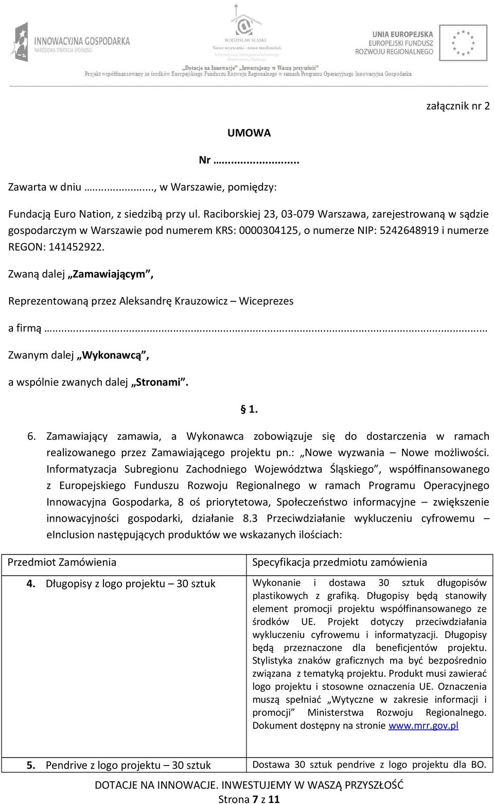 Zwaną dalej Zamawiającym, Reprezentowaną przez Aleksandrę Krauzowicz Wiceprezes a firmą... Zwanym dalej Wykonawcą, a wspólnie zwanych dalej Stronami. 1. 6.