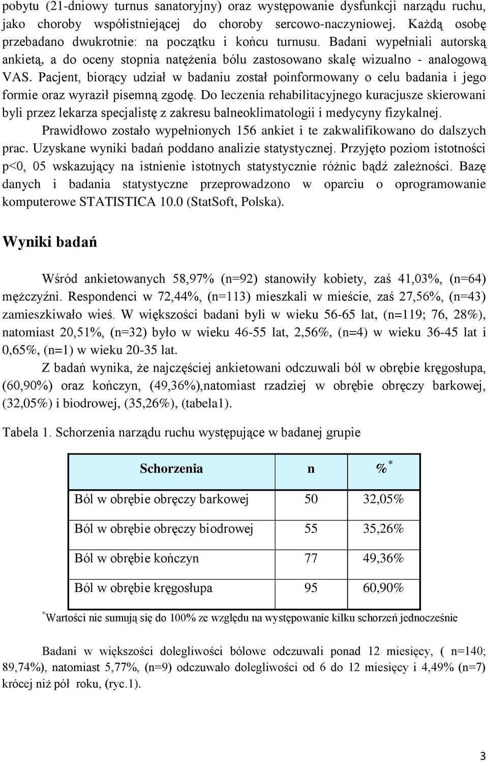 Pacjent, biorący udział w badaniu został poinformowany o celu badania i jego formie oraz wyraził pisemną zgodę.