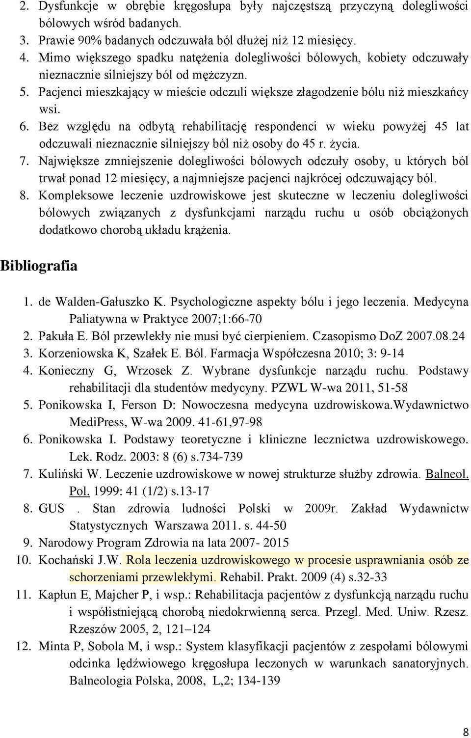 6. Bez względu na odbytą rehabilitację respondenci w wieku powyżej 45 lat odczuwali nieznacznie silniejszy ból niż osoby do 45 r. życia. 7.