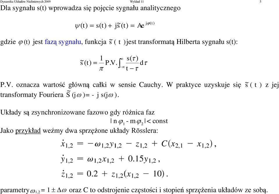 W praktyce uzyskuje si s~ ( t ) z jej ~ transformaty Fouriera S (j )= - j s(j ).