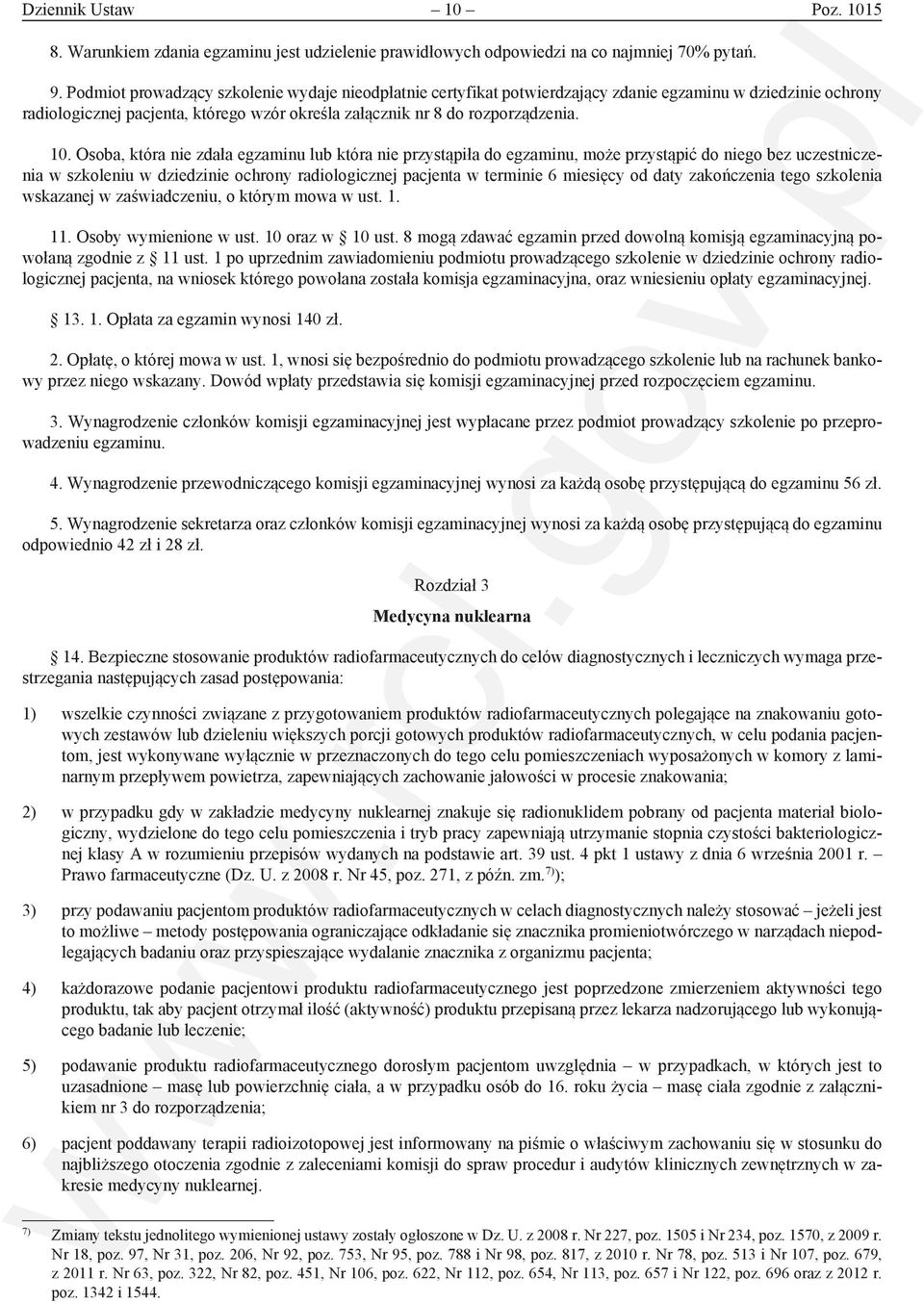 Osoba, która nie zdała egzaminu lub która nie przystąpiła do egzaminu, może przystąpić do niego bez uczestniczenia w szkoleniu w dziedzinie ochrony radiologicznej pacjenta w terminie 6 miesięcy od