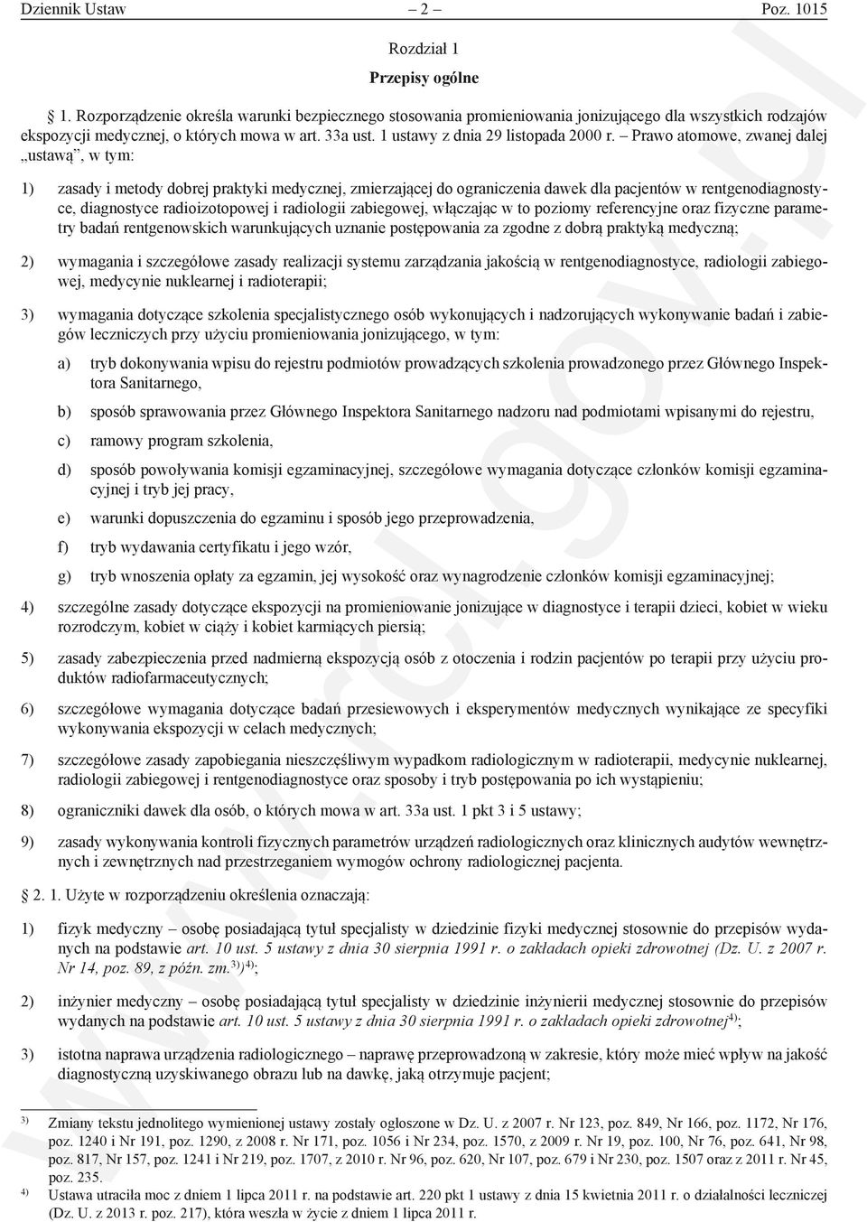 Prawo atomowe, zwanej dalej ustawą, w tym: 1) zasady i metody dobrej praktyki medycznej, zmierzającej do ograniczenia dawek dla pacjentów w rentgenodiagnostyce, diagnostyce radioizotopowej i