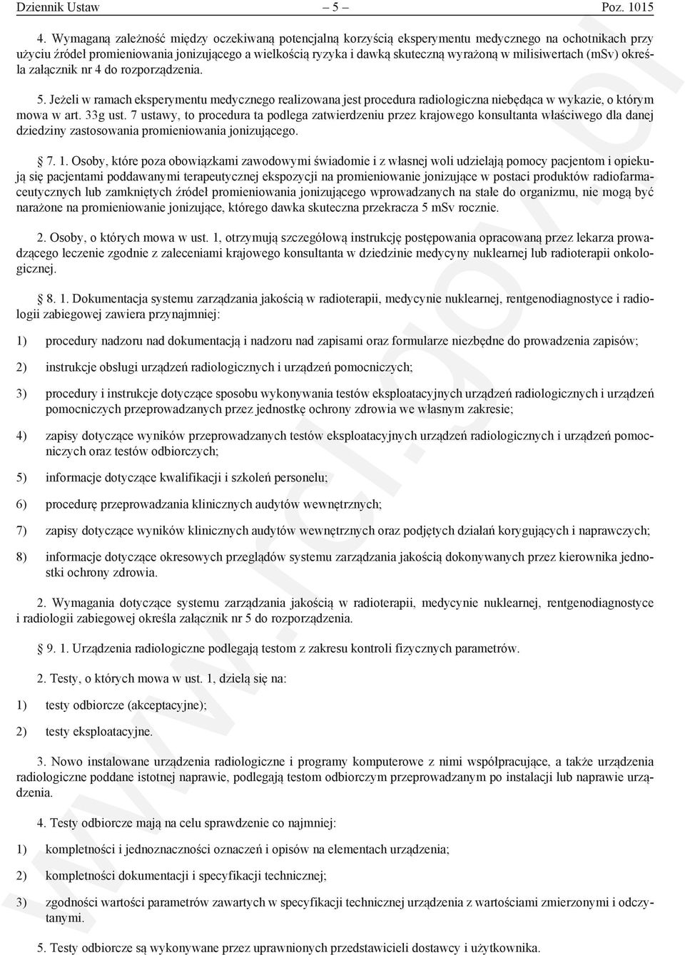 milisiwertach (msv) określa załącznik nr 4 do rozporządzenia. 5. Jeżeli w ramach eksperymentu medycznego realizowana jest procedura radiologiczna niebędąca w wykazie, o którym mowa w art. 33g ust.