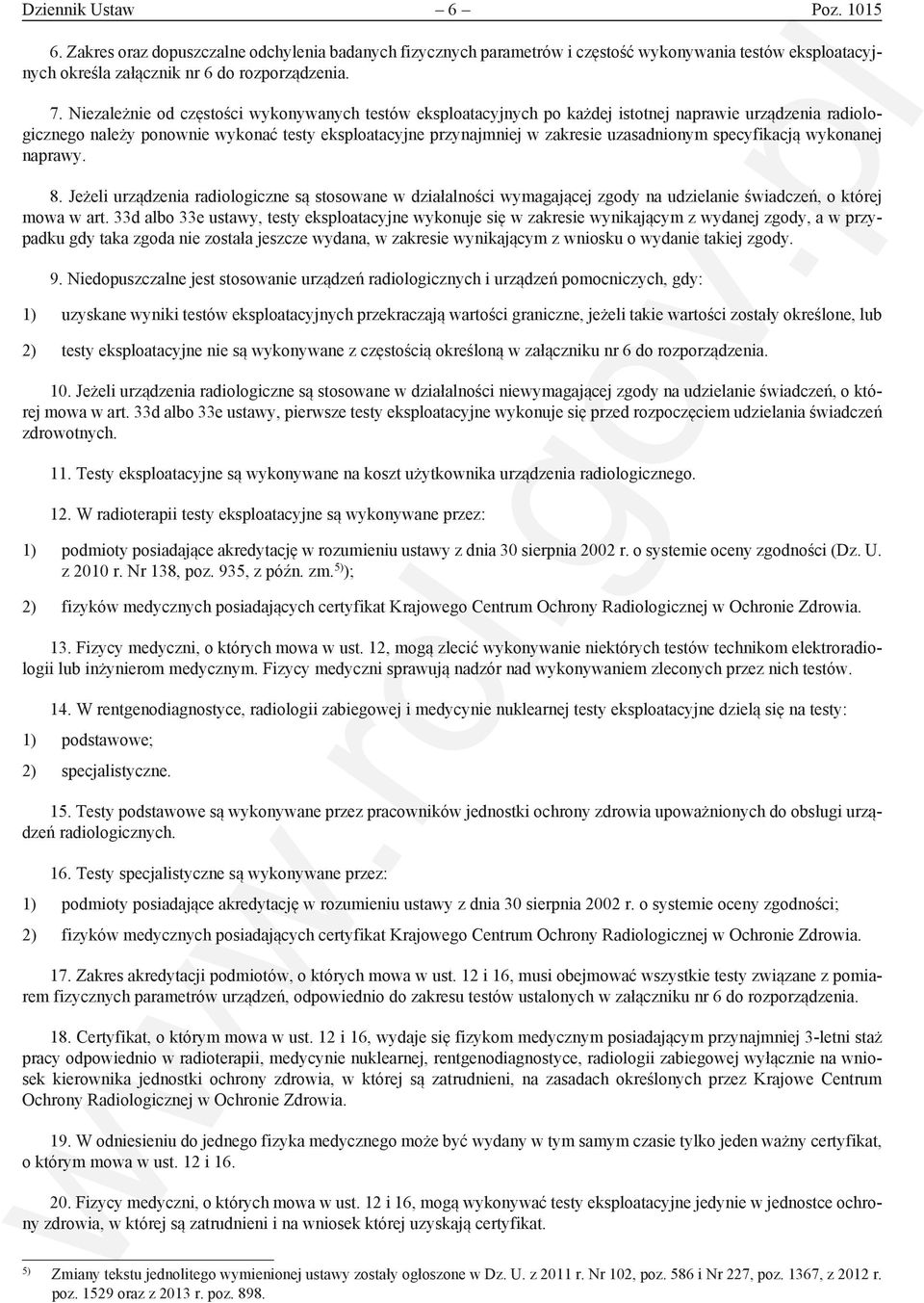 specyfikacją wykonanej naprawy. 8. Jeżeli urządzenia radiologiczne są stosowane w działalności wymagającej zgody na udzielanie świadczeń, o której mowa w art.