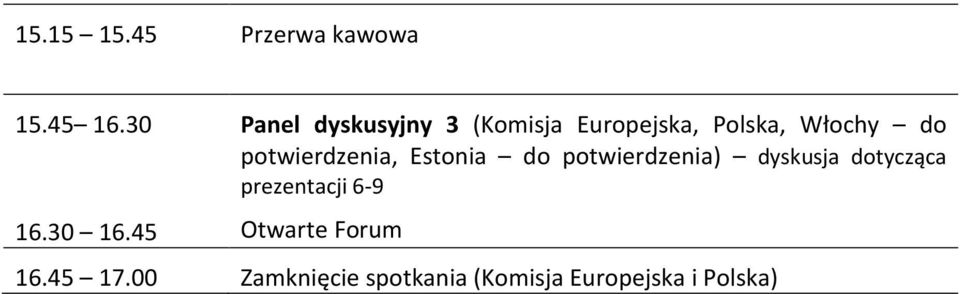 45 Panel dyskusyjny 3 (Komisja Europejska, Polska, Włochy do