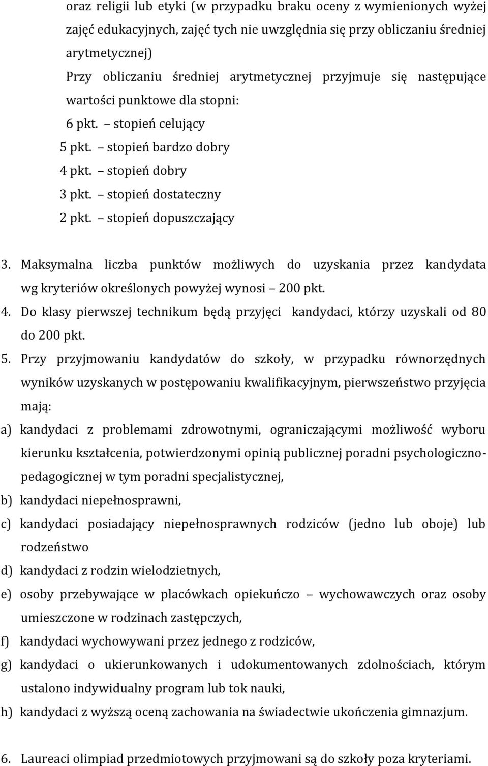 Maksymalna liczba punktów możliwych do uzyskania przez kandydata wg kryteriów określonych powyżej wynosi 200 pkt. 4.