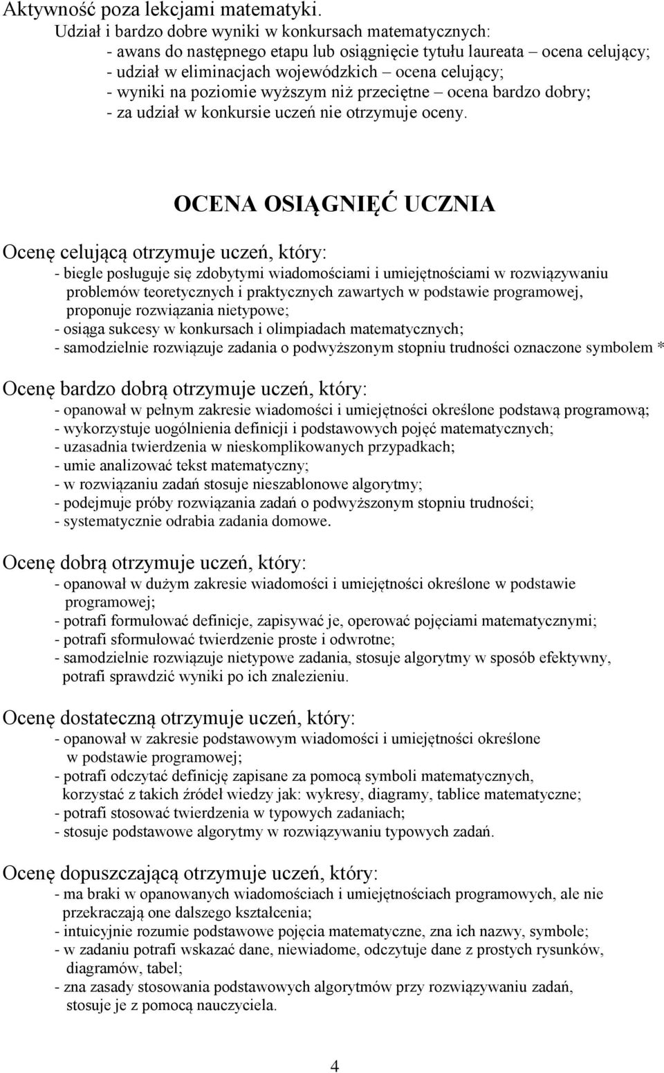 poziomie wyższym niż przeciętne ocena bardzo dobry; - za udział w konkursie uczeń nie otrzymuje oceny.