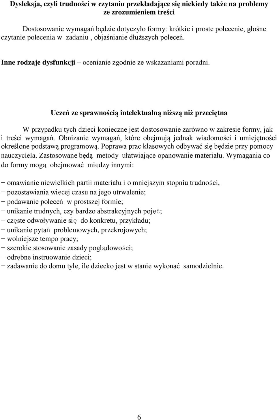 Uczeń ze sprawnością intelektualną niższą niż przeciętna W przypadku tych dzieci konieczne jest dostosowanie zarówno w zakresie formy, jak i treści wymagań.