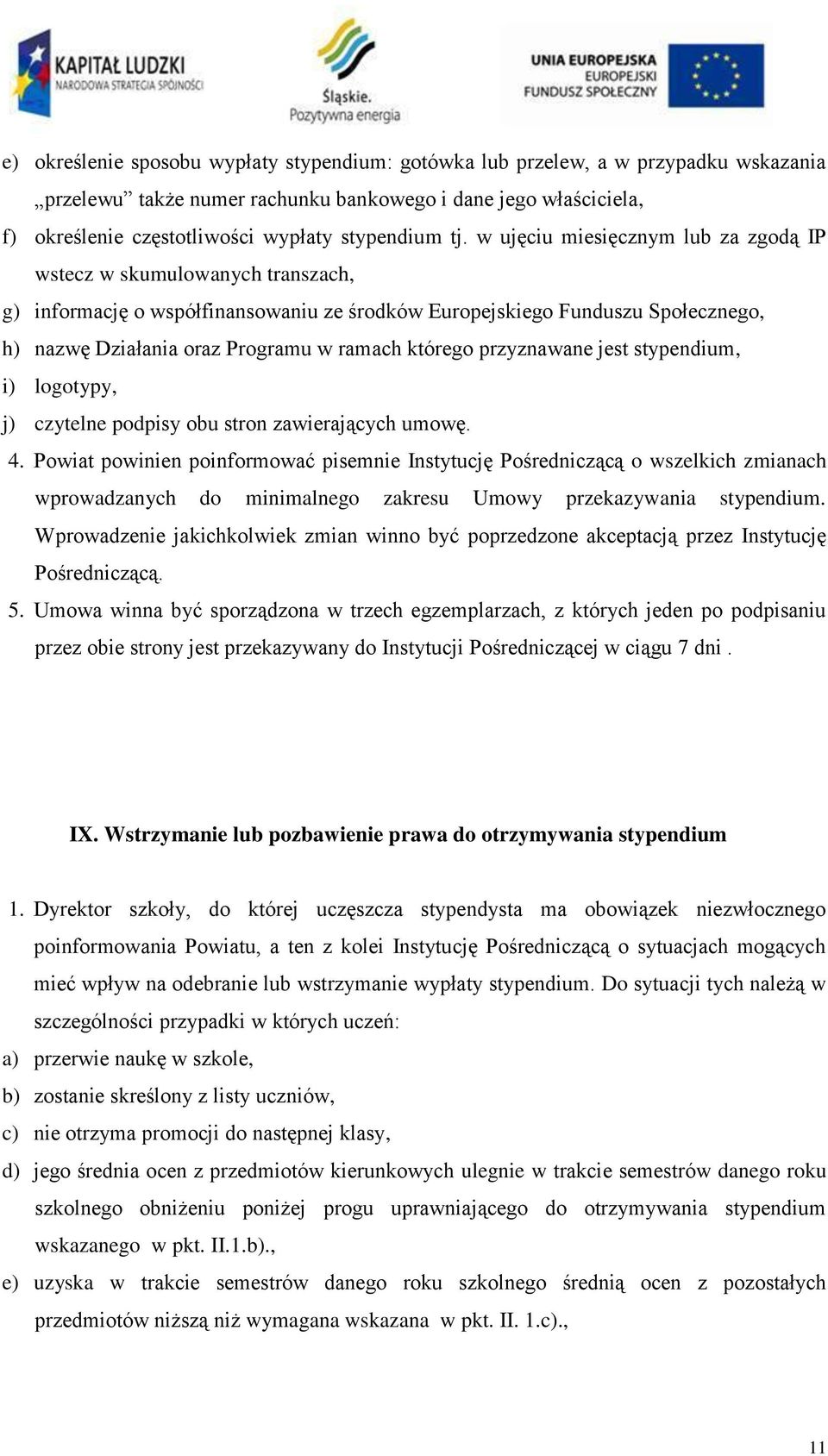 którego przyznawane jest stypendium, i) logotypy, j) czytelne podpisy obu stron zawierających umowę. 4.