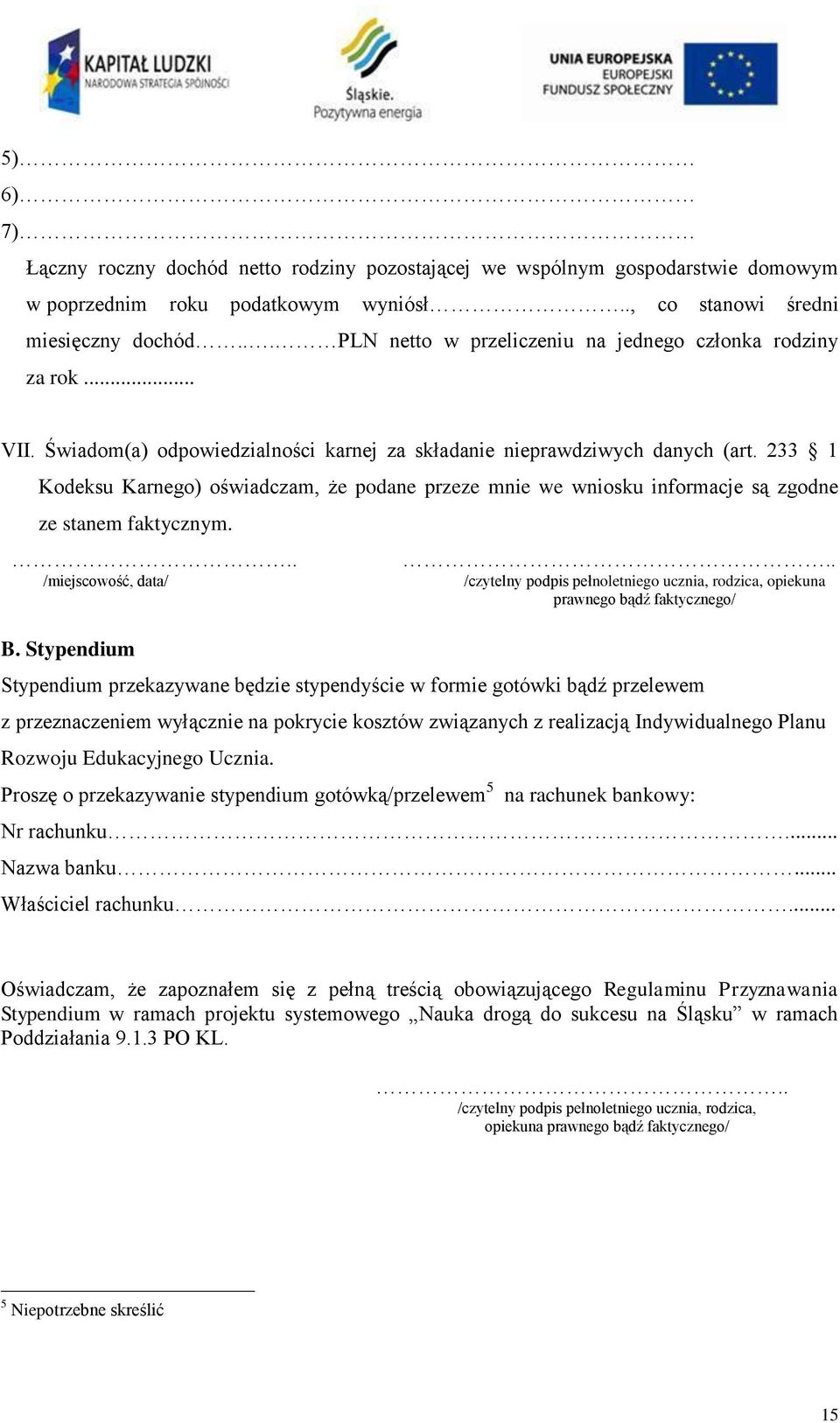 233 1 Kodeksu Karnego) oświadczam, że podane przeze mnie we wniosku informacje są zgodne ze stanem faktycznym... /miejscowość, data/ B. Stypendium.