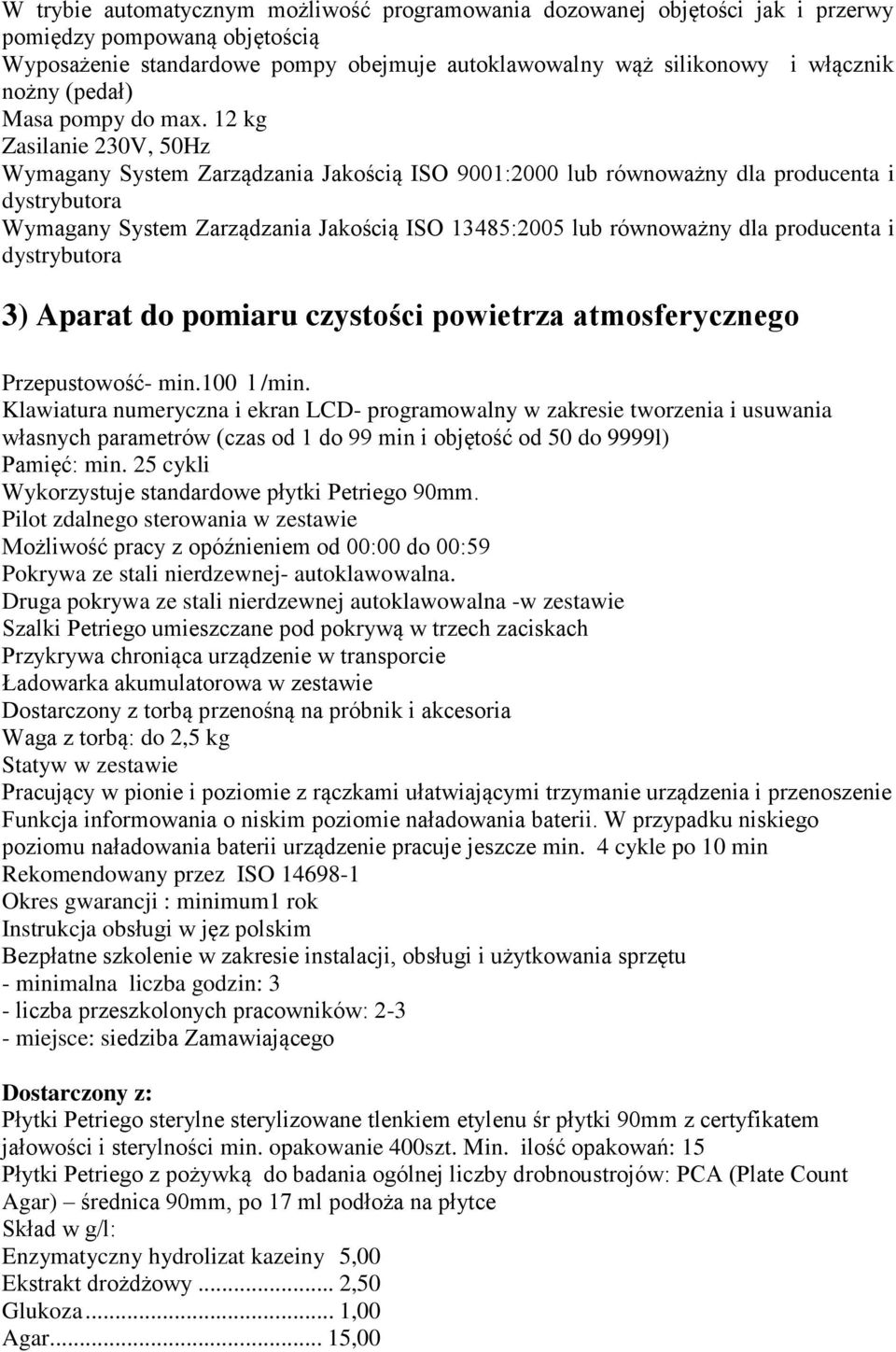 Klawiatura numeryczna i ekran LCD- programowalny w zakresie tworzenia i usuwania własnych parametrów (czas od 1 do 99 min i objętość od 50 do 9999l) Pamięć: min.