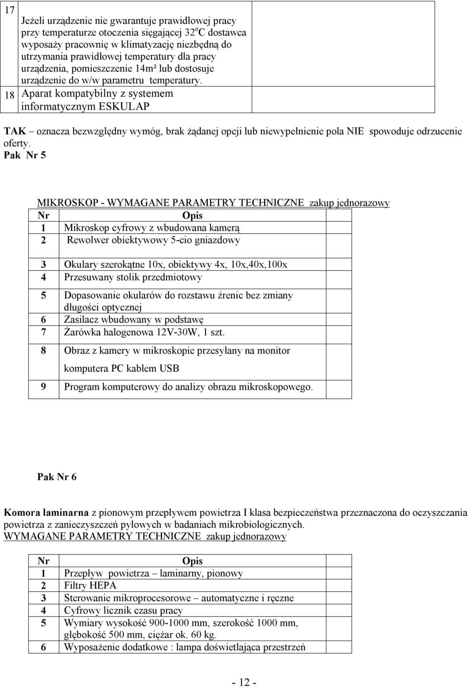 18 Aparat kompatybilny z systemem informatycznym ESKULAP TAK oznacza bezwzględny wymóg, brak żądanej opcji lub niewypełnienie pola NIE spowoduje odrzucenie oferty.