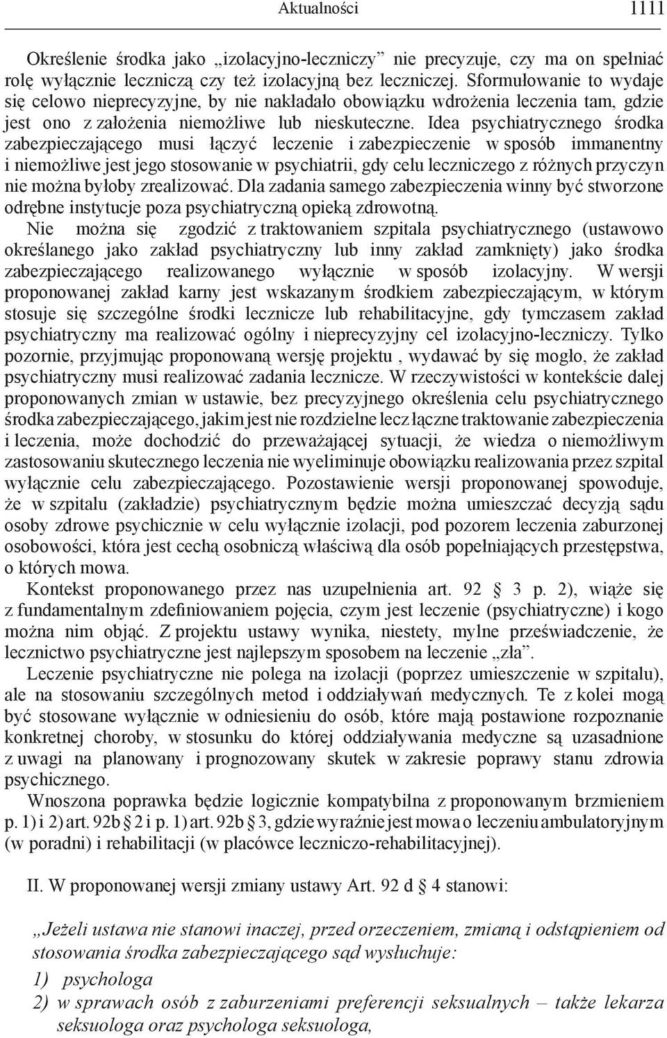 Idea psychiatrycznego środka zabezpieczającego musi łączyć leczenie i zabezpieczenie w sposób immanentny i niemożliwe jest jego stosowanie w psychiatrii, gdy celu leczniczego z różnych przyczyn nie