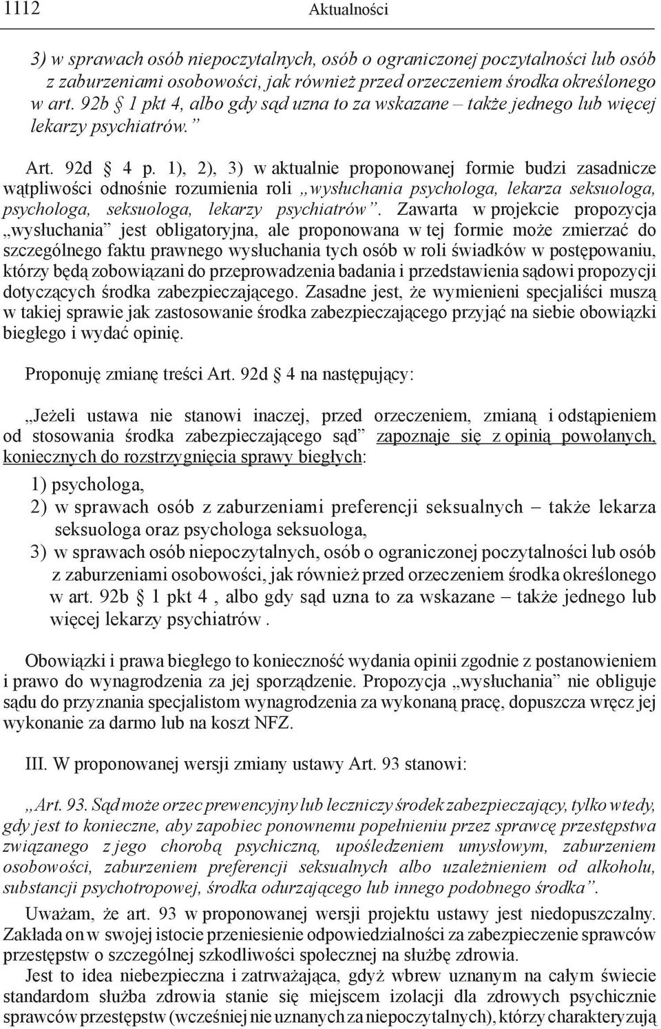 1), 2), 3) w aktualnie proponowanej formie budzi zasadnicze wątpliwości odnośnie rozumienia roli wysłuchania psychologa, lekarza seksuologa, psychologa, seksuologa, lekarzy psychiatrów.